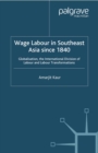 Image for Wage labour in Southeast Asia since 1840: globalisation, the international division of labour and labour transformations