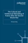 Image for The cultural and intellectual rebuilding of France after the Second World War