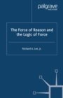 Image for The force of reason and the logic of force