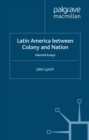 Image for Latin America Between Colony and Nation: Selected Essays