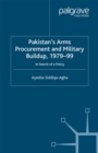 Image for Pakistan&#39;s arms procurement and military buildup, 1979-99: in search of a policy