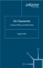Image for On Clausewitz: a study of military and political ideas
