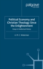 Image for Political economy and Christian theology since the Enlightenment: essays in intellectual history