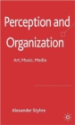 Image for Perception and organization  : art, music, media