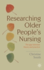 Image for Researching older people&#39;s nursing  : the gap between theory and practice
