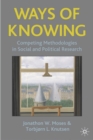 Image for Ways of knowing  : competing methodologies and methods in social and political research