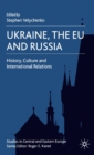 Image for Ukraine, the EU and Russia  : history, culture and international relations