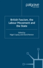 Image for British fascism, the labour movement and the state