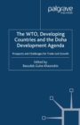 Image for The WTO, developing countries and the Doha development agenda: prospects and challenges for trade-led growth