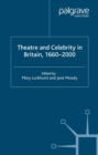 Image for Theatre and celebrity in Britain, 1660-2000