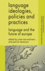 Image for Language ideologies, policies and practices: language and the future of Europe