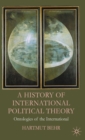 Image for A history of international political theory  : ontologies of the international