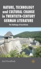 Image for Nature, Technology and Cultural Change in Twentieth-Century German Literature