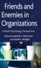 Image for Friends and enemies in organizations  : a work psychology perspective