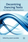 Image for Decentring dancing texts  : the challenge of interpreting dances