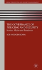 Image for The governance of policing and security  : ironies, myths and paradoxes
