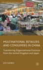 Image for Multinational retailers and consumers in China  : transferring organizational practices from the United Kingdom and Japan