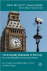 Image for The everyday resilience of the city  : how cities respond to terrorism and disaster