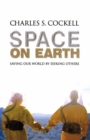 Image for Space on Earth: Saving Our World by Seeking Others