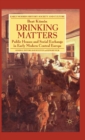 Image for Drinking matters  : public houses and social exchange in early modern Central Europe