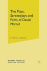 Image for The plays, screenplays and films of David Mamet