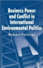 Image for Business Power and Conflict in International Environmental Politics