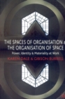 Image for The spaces or organization and the organization of space  : power, identity and materiality at work