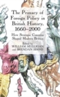 Image for The primacy of foreign policy in British history, 1660-2000  : how strategic concerns shaped modern Britain