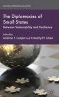 Image for The diplomacies of small states  : between vulnerability and resilience