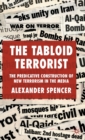 Image for The tabloid terrorist  : the predicative construction of new terrorism in the media