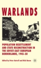 Image for Warlands  : population resettlement and state reconstruction in the Soviet-East European Borderlands, 1945-50