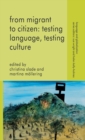 Image for From migrant to citizen  : testing language, testing culture
