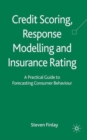 Image for Credit scoring, response modelling and insurance rating  : a practical guide to forecasting consumer behaviour