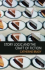 Image for Story Logic and the Craft of Fiction