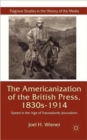 Image for The Americanization of the British Press, 1830s-1914