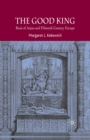 Image for The Good King: Rene of Anjou and Fifteenth Century Europe