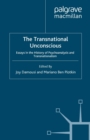 Image for The Transnational Unconscious: Essays in the History of Psychoanalysis and Transnationalism