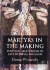 Image for Martyrs in the Making: Political Martyrdom in Late Medieval England