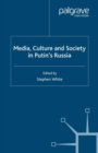Image for Media, Culture and Society in Putin&#39;s Russia