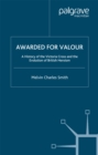 Image for Awarded for Valour: A History of the Victoria Cross and the Evolution of British Heroism