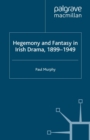 Image for Hegemony and Fantasy in Irish Drama, 1899-1949