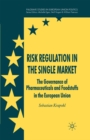 Image for Risk Regulation in the Single Market: The Governance of Pharmaceuticals and Foodstuffs in the European Union