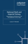 Image for National Myth and Imperial Fantasy: Representations of British Identity on the Early Eighteenth-Century Stage
