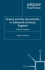 Image for Drama and the sacraments in sixteenth-century England: indelible characters