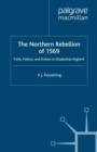 Image for The Northern Rebellion of 1569: faith, politics and protest in Elizabethan England