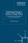 Image for Explaining Change in Russian Foreign Policy: The Role of Ideas in post-Soviet Russia&#39;s Conduct Towards the West