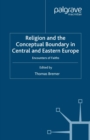Image for Religion and the Conceptual Boundary in Central and Eastern Europe: Encounters of Faiths
