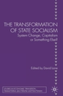 Image for The transformation of state socialism: system change, capitalism, or something else?