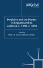 Image for Medicine and the market in England and its colonies, c.1450-c.1850