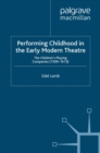 Image for Performing Childhood in the Early Modern Theatre: The Children&#39;s Playing Companies (1599-1613)